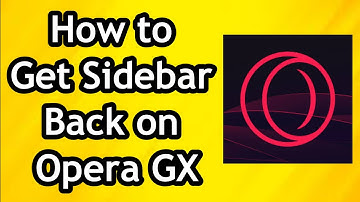 How to Get Sidebar Back on Opera GX