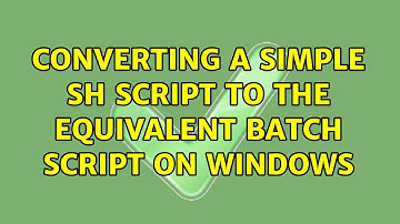 converting a simple sh script to the equivalent batch script on windows (3 Solutions!!)