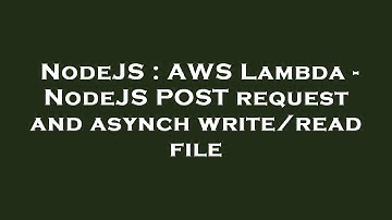 NodeJS : AWS Lambda - NodeJS POST request and asynch write/read file