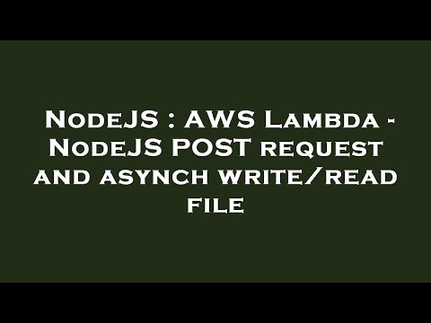 NodeJS : AWS Lambda - NodeJS POST request and asynch write/read file