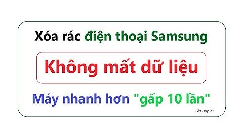 Cách xóa rác điện thoại Samsung, giải phóng bộ nhớ không mất dữ liệu | Bí quyết không thể bỏ qua