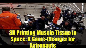 3D Printing Muscle Tissue in Space: A Game-Changer for Astronauts