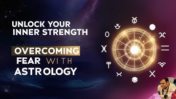 Unlock Your Inner Strength: Overcoming Fear with Astrology!