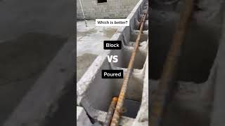 Which is better... Block or Poured exterior walls...