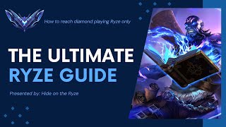 RYZE : THE ULTIMATE GUIDE FROM UNRANKED TO DIAMOND - TRUE 1v9 WITH A 68% WINRATE STRATEGY