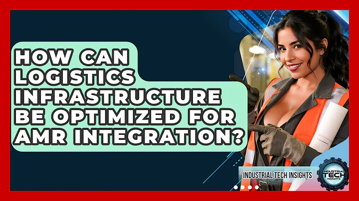 How Can Logistics Infrastructure Be Optimized For AMR Integration? - Industrial Tech Insights
