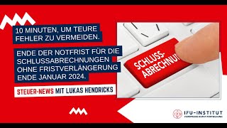 Ende Der Notfrist Für Schlussabrechnungen Ohne Fristverlängerung Ende Januar 2024 Ifu-Steuernews