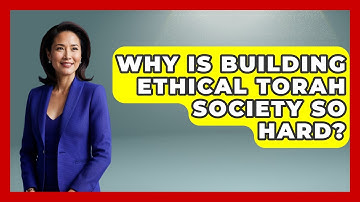 Why Is Building Ethical Torah Society So Hard? - Explaining The Torah