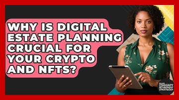 Why Is Digital Estate Planning Crucial For Your Crypto And NFTs?