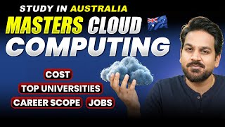 Masters In Cloud Computing in Australia: Scope, Jobs, Fees & Scholarships for International Students
