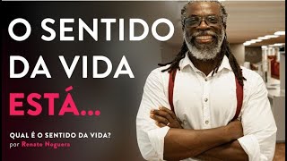 The meaning of life is... | Renato Noguera