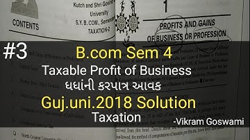 #3 Taxable Profit of Business ધધાંની કરપાત્ર આવક | Guj.uni.2018 Solution | B.com Sem 4 | Taxation
