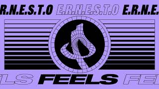 E.R.N.E.S.T.O - FEELS
