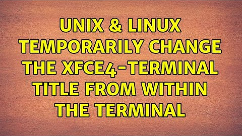 Unix & Linux: Temporarily change the xfce4-terminal title from within the terminal