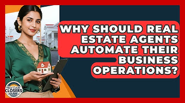 Why Should Real Estate Agents Automate Their Business Operations? - Real Estate Closers Guide