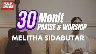 30 Menit Praise & Worship - Melitha Sidabutar