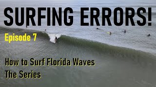 How to Surf Florida Waves - Episode 7 - 9 Common Mistakes When Surfing FL Waves