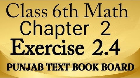 Class 6th Math Chapter 2 Exercise 2.4 Punjab Text Book Board || 6 Class Maths Chapter 2 E.X 2.4