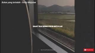 BUKAN YANG TERINDAH - Fresly Nikijuluw