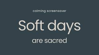 Soft Days Are Sacred — Slow Living & Calm Mind Energy Screensaver 2H No Sound screenshot 1