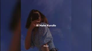 Ill Mahe Kurullo (slowed reverb)