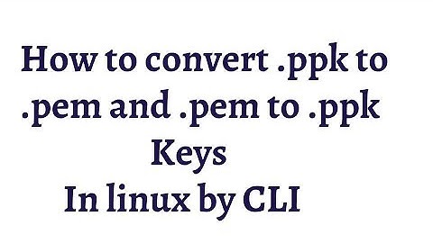 Convert .ppk to .pem key and .pem to .ppk key