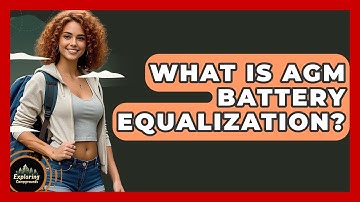 What Is AGM Battery Equalization? - Exploring Campgrounds