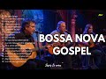 рџ рџ BOSSA NOVA GOSPEL 2025 ADORAГ ГѓO COM O TOQUE DA BOSSA NOVA SUAVE E CONVIDATIVO LOUVORES рџ рџ BOSSA NOVA GOSPEL 2025 ADORAГ ГѓO COM O TOQUE DA BOSSA NOVA SUAVE E CONVIDATIVO LOUVORES