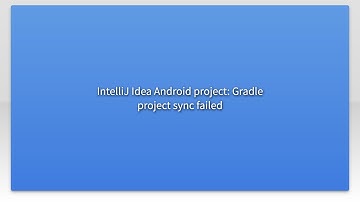IntelliJ Idea Android project: Gradle project sync failed