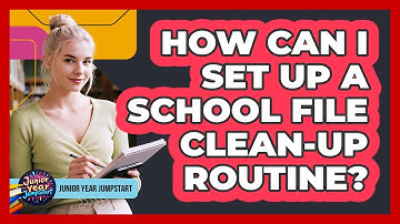 How Can I Set Up A School File Clean-Up Routine?