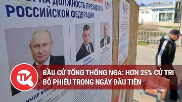 Bầu cử tổng thống Nga: Hơn 30% cử tri bỏ phiếu trong ngày đầu tiên | Truyền hình Quốc hội Việt Nam