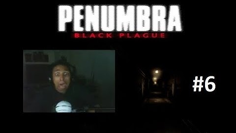 Scarethrough Penumbra Black Plague Part 6