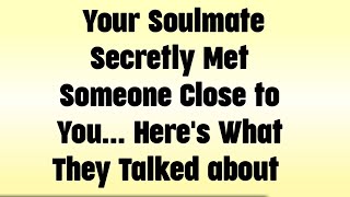 👥Your SoulmateSecretly MetSomeone Close toYou... Here's WhatThey Talked about 