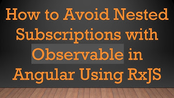 How to Avoid Nested Subscriptions with Observable in Angular Using RxJS