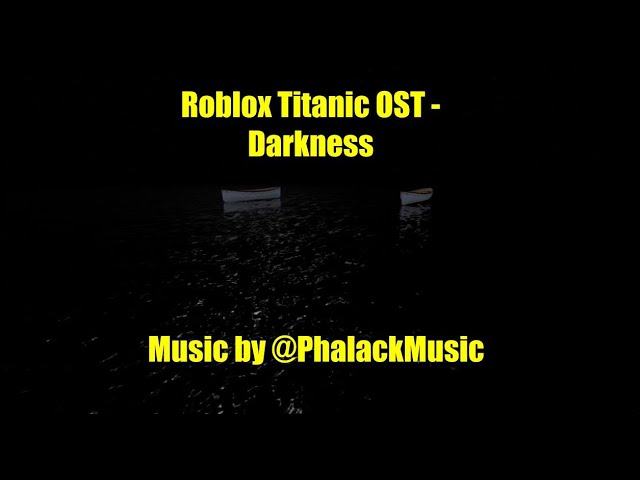Roblox Titanic Ost Darkness Youtube - roblox titanic song