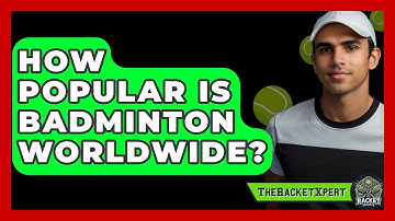 How Popular Is Badminton Worldwide? - The Racket Xpert