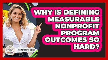 Why Is Defining Measurable Nonprofit Program Outcomes So Hard? - The Nonprofit Digest