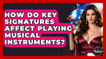 How Do Key Signatures Affect Playing Musical Instruments? - The Musician Encyclopedia