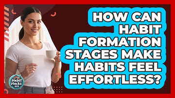 How Can Habit Formation Stages Make Habits Feel Effortless? - Habit Hacks Hub