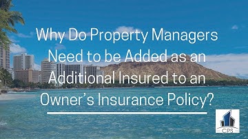 Why Do Property Managers Need to be Added as an Additional Insured to an Owner’s Insurance Policy?