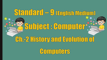 Std. - 9 || Ch. - 2 || History and Evolution of Computers || English Medium || GSEB #std9comp