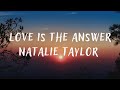 Natalie Taylor – Love Is The Answer (lyrics)