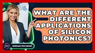 What Are The Different Applications Of Silicon Photonics? - Emerging Tech Insider