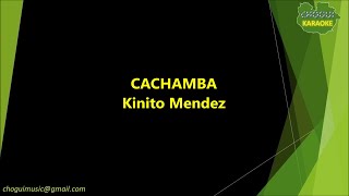 Kinito Mendez - Cachamba (Karaoke/Pista)
