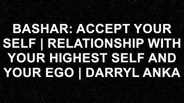 Unlock Your True Potential: Embrace Your Highest Self and Ego with Bashar & Darryl Anka!  - Bashar