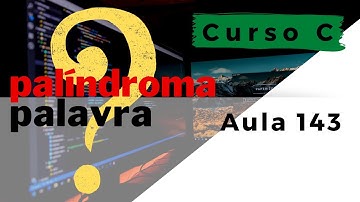 Curso de Programação C | Como descobrir se uma palavra é palíndroma com a linguagem C? | aula 143