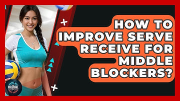 How To Improve Serve Receive For Middle Blockers? - The Volleyball Hub
