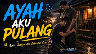 AYAH, AKU PULANG | Lagu Rindu Anak Kepada Ayah | Lagu Sedih Penuh Makna