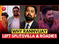 Why Rannvijay Singha left Splitsvilla and Roadies?