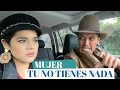 Tu no tienes NADA Mujer